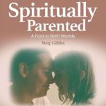 Spiritually Parented, Meg Gibbs