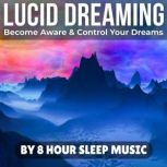 Lucid Dreaming Become Aware  Contro..., 8 Hour Sleep Music