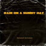 Rain on a Sunny Day, Rebekah Schreiber