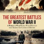 The Greatest Battles of World War II, Alexander L. Sheppard
