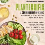 Planterrific, A Comprehensive Cookboo..., Steven Bodrug