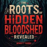 The Roots of Hidden Bloodshed Reveale..., Bennett Thorne