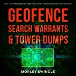 Geofence Search Warrants  Tower Dump..., Morley Swingle