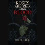 Roses Are Red, Like Blood, Amber Strix