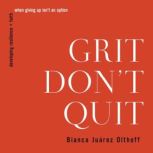 Grit Dont Quit, Bianca Juarez Olthoff