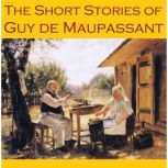 The Short Stories of Guy de Maupassan..., Guy de Maupassant