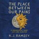 The Place Between Our Pains, K.J. Ramsey