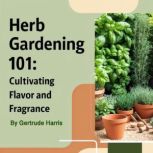 Herb Gardening 101, Gertrude Harris