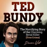 Ted Bundy The Horrifying Story of th..., Dawson West