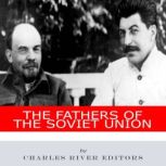 The Fathers of the Soviet Union, Charles River Editors