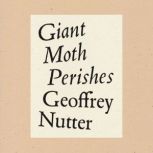 Giant Moth Perishes, Geoffrey Nutter