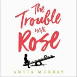 The Trouble with Rose, Amita Murray