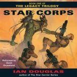 Star Corps Book One of The Legacy Trilogy, Ian Douglas