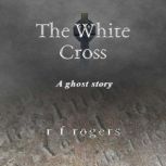 The White Cross, R F Rogers