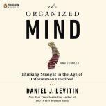 The Organized Mind How to Put Things in Place, Focus on What Matters, and Live Well, Daniel J. Levitin