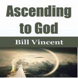 Ascending to God, Bill Vincent