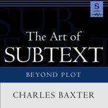 The Art of Subtext, Charles Baxter