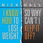 I Know How to Lose Weight So Why Can..., Nick Hall