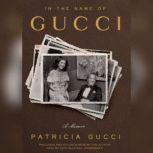 In the Name of Gucci A Memoir, Patricia Gucci