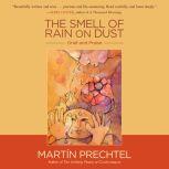 The Smell of Rain on Dust Grief and Praise, Martin Prechtel