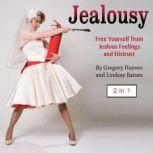 Jealousy Free Yourself from Jealous Feelings and Distrust, Lindsay Baines
