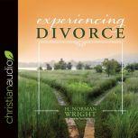 Experiencing Divorce, H. Norman Wright