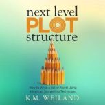 Next Level Plot Structure, K.M. Weiland