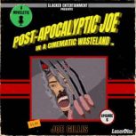 PostApocalyptic Joe in a Cinematic W..., Joe Gillis