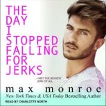 The Day I Stopped Falling for Jerks, Max Monroe