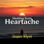 Healing from Heartache A Fathers Fi..., Jasper Klynt