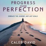 Progress Over Perfection, Caleb David