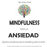 Mindfulness para la ansiedad, Dra. Ginna Freud