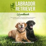 The Labrador Retriever Handbook, Kimberly Lawrence