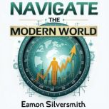 Navigate the Modern World The Evolut..., Eamon Silversmith