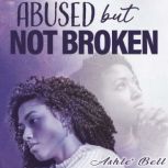 Abused but Not Broken, Ashle Bell