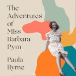 The Adventures of Miss Barbara Pym, Paula Byrne