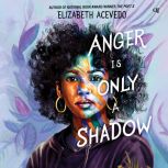Anger Is Only a Shadow, Elizabeth Acevedo