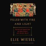 Filled with Fire and Light Portraits and Legends from the Bible, Talmud, and Hasidic World, Elie Wiesel