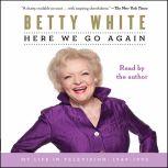Here We Go Again My Life In Television, Betty White