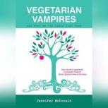 Vegetarian Vampires and What We Can Learn From Them One woman's epiphanies on Deepak Chopra's 'The Seven Spiritual Laws of Success', Jennifer McDonald