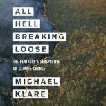 All Hell Breaking Loose The Pentagon's Perspective on Climate Change, Michael T. Klare