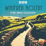 Winifred Holtby A BBC Radio Collecti..., Winifred Holtby