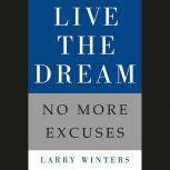 Live the Dream No More Excuses, Larry Winters