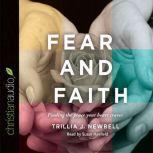 Fear and Faith Finding the Peace Your Heart Craves, Trillia J. Newbell