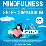 Mindfulness and Self-Compassion 2-in-1 Book Release The Past, Forget The Future and Embrace The Power of Now, Embrace a Positive Beginning and Learn The Peace of Self-Acceptance, Laura Warren