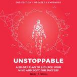 Unstoppable A 90-Day Plan to Biohack Your Mind and Body for Success 2nd Edition, Ben Angel