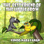 The best friend of the little crow, VINOD NARAYANAN
