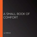 A Small Book of Comfort, Lyn Willmott