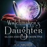 The Watchmakers Daughter, C.J. Archer