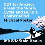 CBT for Anxiety Break the Worry Cycle..., Michael Foster